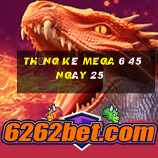 Thống kê MEGA 6 45 ngày 25