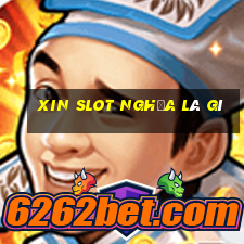 xin slot nghĩa là gì