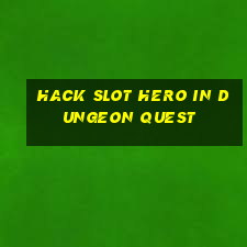 hack slot hero in dungeon quest