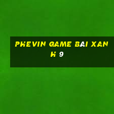 Phevin Game Bài Xanh 9