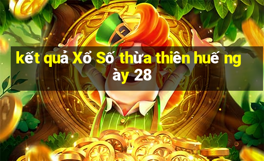 kết quả Xổ Số thừa thiên huế ngày 28