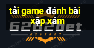 tải game đánh bài xập xám