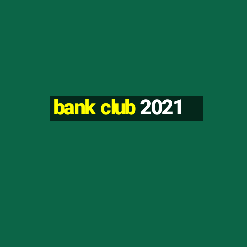 bank club 2021