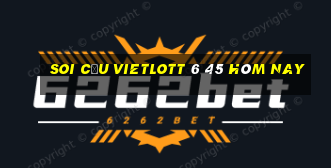 soi cầu vietlott 6 45 hôm nay