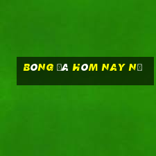 bóng đá hôm nay nữ