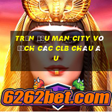 trận đấu man city vô địch các clb châu âu