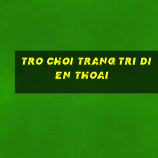 tro choi trang tri dien thoai