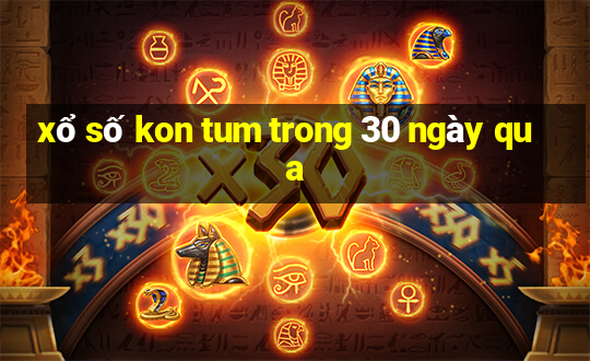 xổ số kon tum trong 30 ngày qua