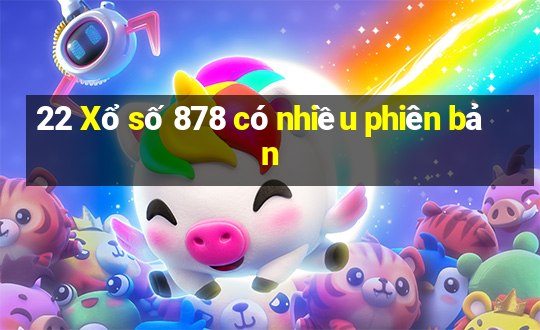 22 Xổ số 878 có nhiều phiên bản