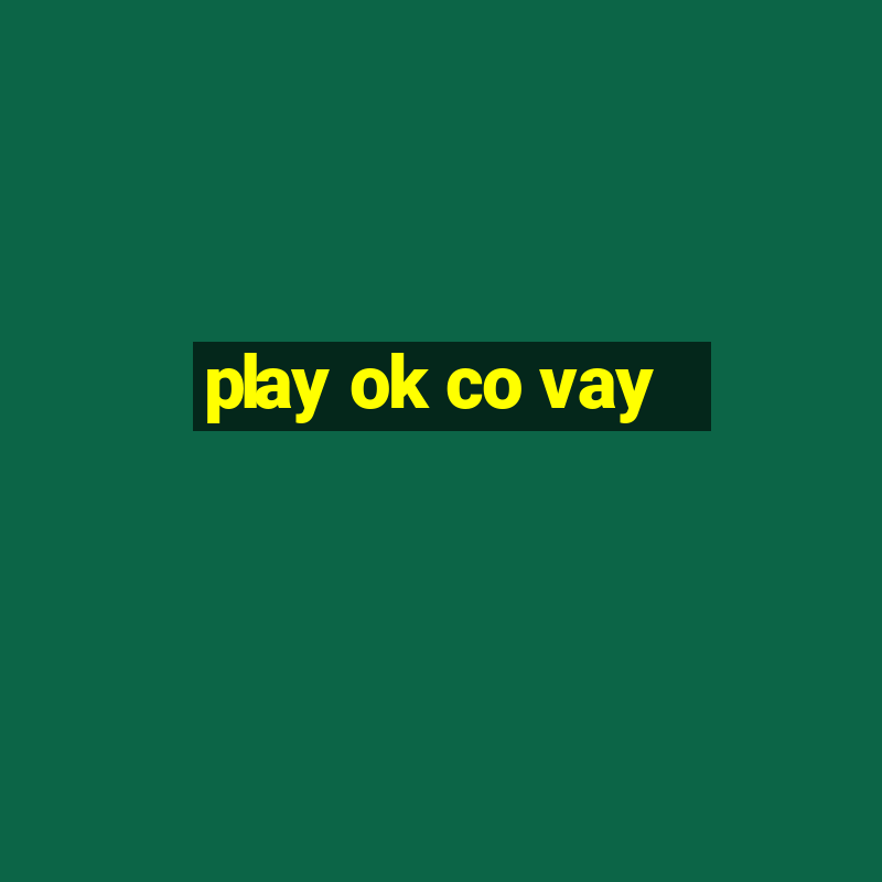 play ok co vay