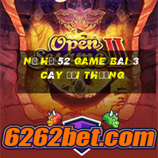 Nổ Hũ 52 Game Bài 3 Cây Đổi Thưởng