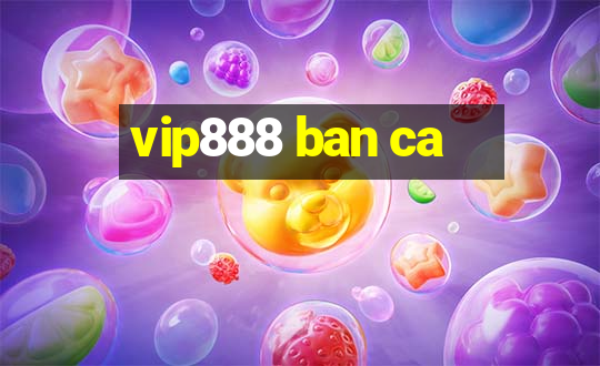 vip888 ban ca