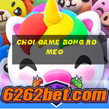 choi game bong ro meo