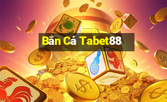 Bắn Cá Tabet88