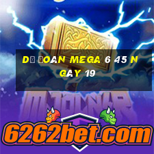 Dự Đoán MEGA 6 45 ngày 19