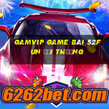 Gamvip Game Bài 52Fun Đổi Thưởng