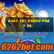 Quay thử XSDNO ngày 26