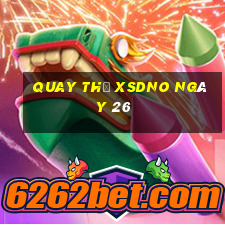 Quay thử XSDNO ngày 26