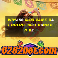 Win456 Club Game Bài Online Chơi Cùng Bạn Bè