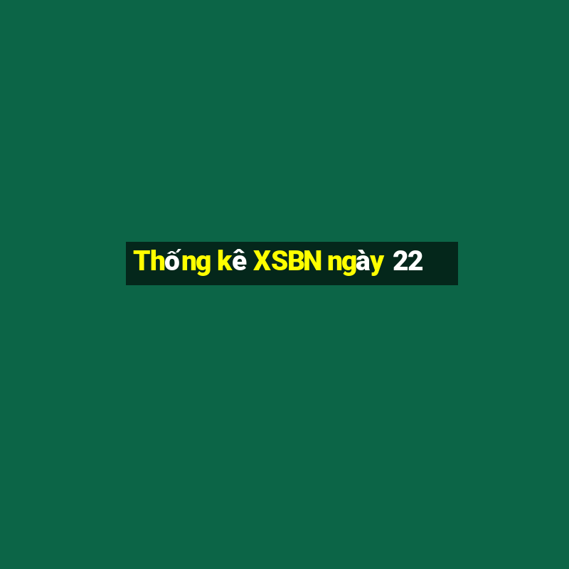 Thống kê XSBN ngày 22