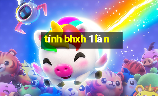 tính bhxh 1 lần