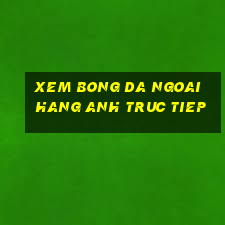 xem bong da ngoai hang anh truc tiep