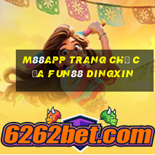 M88app Trang chủ của Fun88 Dingxin