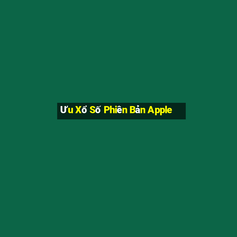 Ưu Xổ Số Phiên Bản Apple