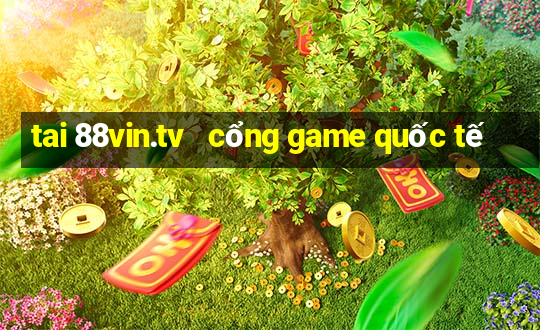 tai 88vin.tv   cổng game quốc tế