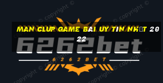 Man Clup Game Bài Uy Tín Nhất 2022