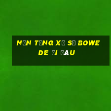 Nền tảng Xổ số Bowede đi đâu