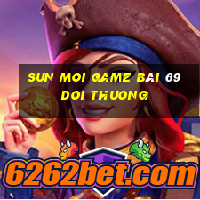 Sun Moi Game Bài 69 Doi Thuong