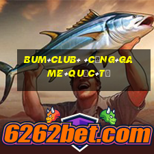 bum+club+ +cổng+game+quốc+tế