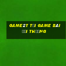 Game2T Tại Game Bài Đổi Thưởng