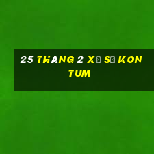 25 tháng 2 xổ số kon tum