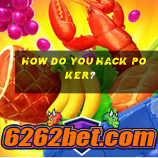 How do you hack poker?