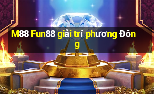 M88 Fun88 giải trí phương Đông