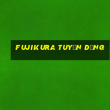 fujikura tuyển dụng