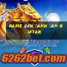 game 24h đánh đàn guitar