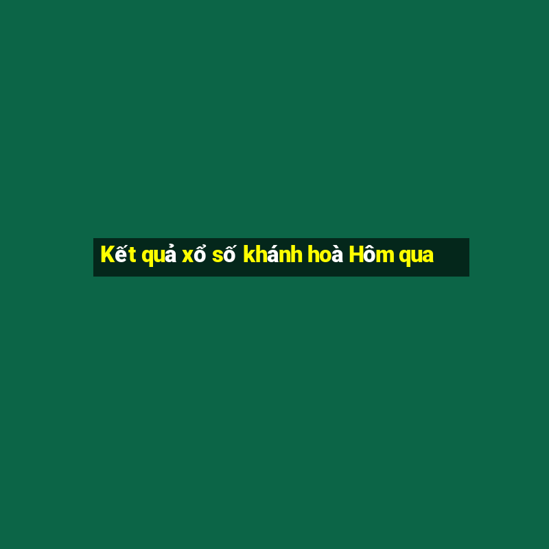 Kết quả xổ số khánh hoà Hôm qua