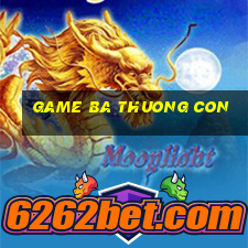 game ba thuong con