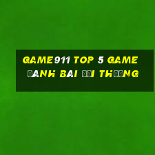 Game911 Top 5 Game Đánh Bài Đổi Thưởng