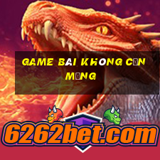 game bài không cần mạng