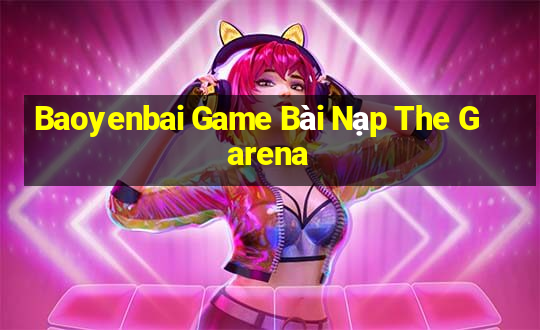 Baoyenbai Game Bài Nạp The Garena