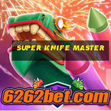 super knife master