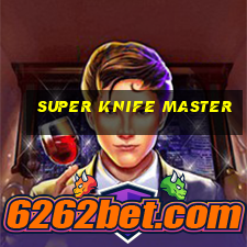 super knife master