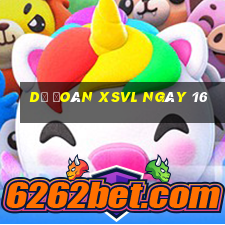 Dự đoán XSVL ngày 16