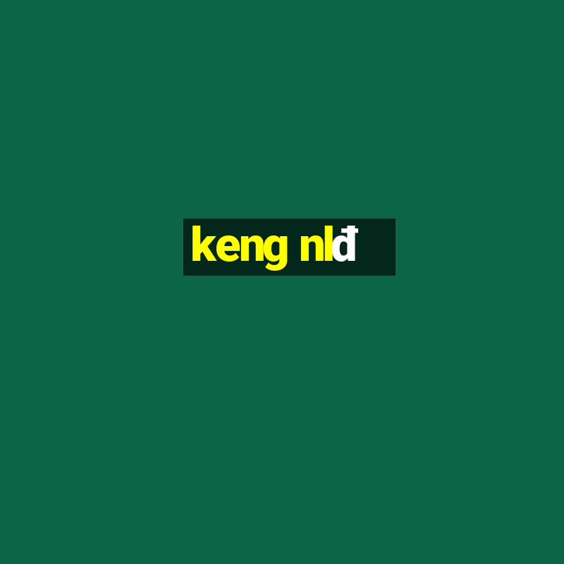 keng nlđ