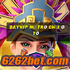 Bayvip Mở Trò Chơi Ô Tô