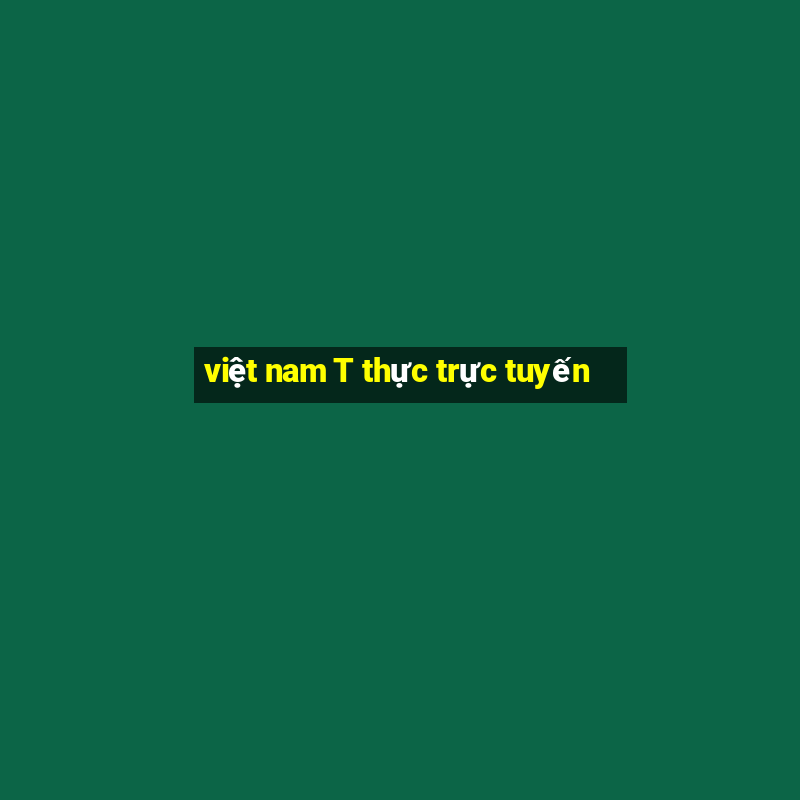 việt nam T thực trực tuyến